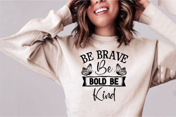 Be Brave Be Bold Be Kind Graphics