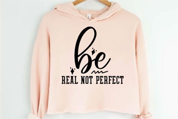 Be Real Not Perfect Graphics for T-Shirt Designs