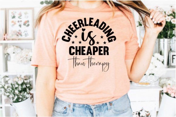Cheerleading is Cheaper Than Therapy Graphics for T-Shirt Designs