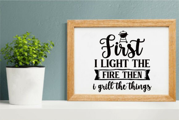 First I Light the Fire then I Grill the Graphics