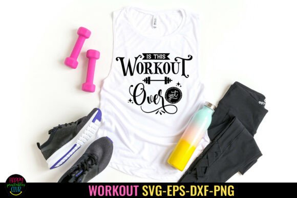 Is This Workout over Yet I Workout Shirt Graphics for Crafts