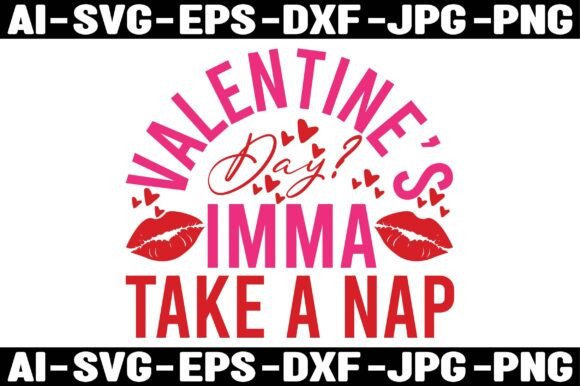 VALENTINE S DAY IMMA TAKE a NAP Graphics for T-Shirt Designs