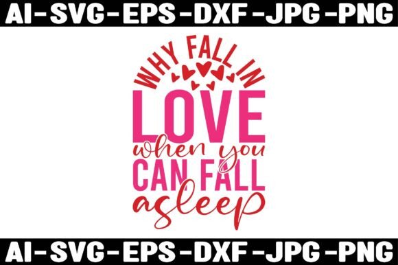 WHY FALL in LOVE when YOU CAN FALL ASLEE Graphics & T-Shirt