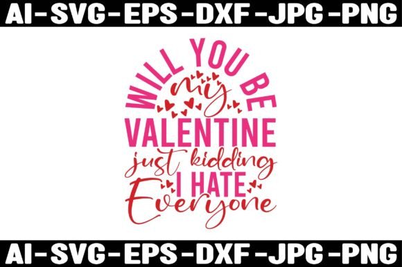 WILL YOU BE MY VALENTINE JUST KIDDING I Graphics for T-Shirt Designs